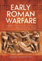 Early Roman Warfare: From the Regal Period to the First Punic War 1399074601 Book Cover