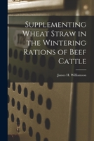 Supplementing Wheat Straw in the Wintering Rations of Beef Cattle 1013983173 Book Cover