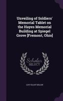 Unveiling of Soldiers' Memorial Tablet on the Hayes Memorial Building at Spiegel Grove [Fremont, Ohio] 1359350667 Book Cover