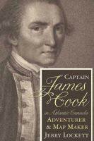 Captain James Cook in Atlantic Canada: The Adventurer and Map Maker's Formative Years 0887809200 Book Cover