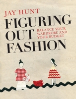 Figuring Out Fashion: Balance Your Wardrobe and Your Budget 0992792347 Book Cover