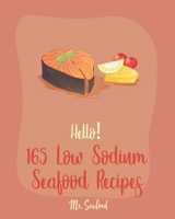 Hello! 165 Low Sodium Seafood Recipes: Best Low Sodium Seafood Cookbook Ever For Beginners [Book 1] 1710298596 Book Cover