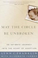 May the Circle Be Unbroken: An Intimate Journey into the Heart of Adoption 0609804804 Book Cover
