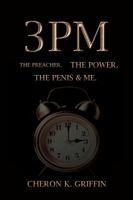 3PM: The Preacher. The Power. The Penis & Me 0985723300 Book Cover