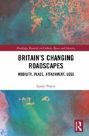 Britain’s Changing Roadscapes: Mobility, Place, Attachment, Loss (Routledge Research in Culture, Space and Identity) 1032487348 Book Cover