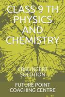 CLASS 9 TH PHYSICS AND CHEMISTRY: CBSE/NCERT SOLUTION 1793951772 Book Cover