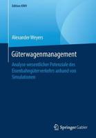 Güterwagenmanagement: Analyse wesentlicher Potenziale des Eisenbahngüterverkehrs anhand von Simulationen (Edition KWV) 3658246588 Book Cover