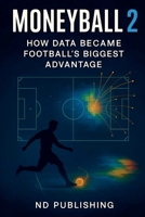 Moneyball 2.0: How Data Became Football's Biggest Advantage (Business in Football) B0GTMQWVXD Book Cover