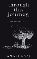 Through This Journey, You Are Still Here 057866853X Book Cover