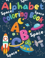 Alphabet Coloring Book: Wonderful Space ABC Coloring Book for Toddlers & Kids My First Alphabet Coloring Book Fun with Letters ABC Space Ships, Planets, Stars, Rockets, Astronauts Activity Workbook fo 3986546847 Book Cover