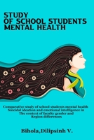 Comparative study of school student mental health suicidal ideation and emotional intelligence in the context of faculty gender and region differences 1805450328 Book Cover