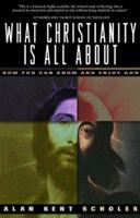 What Christianity Is All About: How You Can Know and Enjoy God 1576831272 Book Cover