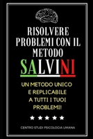 Risolvere Problemi Con il Metodo Salvini: un metodo pratico, affidabile e replicabile a tutti i tuoi problemi! (Psicologia Strategica) B08R8MDVYS Book Cover