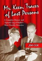 Mr. Keen, Tracer of Lost Persons: A Complete History and Episode Log of Radio's Most Durable Detective 0786444940 Book Cover