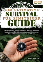 Der ultimative Survival Guide für Einsteiger: Das praxisnahe Survival Handbuch mit allen wichtigen Bushcraft- und Überlebenstechniken zum Meistern von ... in der Wildnis (German Edition) 3989358030 Book Cover