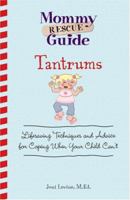 Mommy Rescue Guide Tantrums: Lifesaving Techniques and Advice for Coping When Your Child Can't (Mommy Rescue Guide) 1598695983 Book Cover