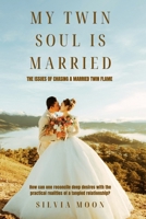 My Twin Soul is Married: The issues of Chasing a Married Twin Flame B0CTKPXPK2 Book Cover