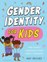 Gender Identity for Kids: Find Yourself, Understand Others and Respect Everybody 1526366118 Book Cover
