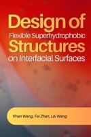 Design of Flexible Superhydrophobic Structures on Interfacial Surfaces 191866725X Book Cover