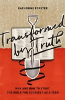 Transformed by Truth: Why and How to Study the Bible for Yourself as a Teen 143356405X Book Cover