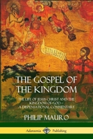 The Gospel of the Kingdom: The Life of Jesus Christ and the Kingdom of God - A Dispensational Commentary 1387975463 Book Cover