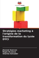 Stratégies marketing à l'origine de la transformation du lycée DYCI (French Edition) 6209694721 Book Cover