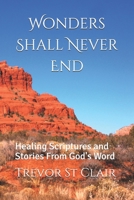Wonders Shall Never End: Healing Scriptures and Stories From God's Word B0943ZWTC2 Book Cover