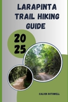 LARAPINTA TRAIL HIKING GUIDE 2025: Remote, Raw, Remarkable: Discover the Untamed Beauty of the Larapinta Trail B0FH9XPZVL Book Cover