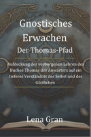 Gnostisches Erwachen: Der Thomas-Pfad: Aufdeckung der verborgenen Lehren des Buches Thomas des Anwärters auf ein tieferes Verständnis des Selbst und des Göttlichen (German Edition) B0DSBGD5ZH Book Cover
