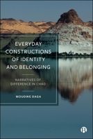 Everyday Constructions of Identity and Belonging: Narratives of Difference in Chad 1529248590 Book Cover