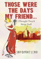 Those Were the Days My Friend......I Thought They'd Never End!!!!!! 173460557X Book Cover