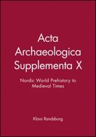 Acta Archaeologica Supplementa X: Nordic World Prehistory to Medieval Times 1405185708 Book Cover