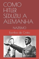 COMO HITLER SEDUZIU A ALEMANHA: NAZISMO (Portuguese Edition) B084CB5M86 Book Cover