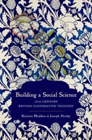 Building a Social Science: 19th Century British Cooperative Thought (Oxford Studies in the History of Economics) 0197693733 Book Cover