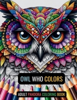 OWL WHO COLORS: Adult Coloring Book B0CTS442FX Book Cover
