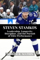 STEVEN STAMKOS: Leadership, Longevity, Discipline, and the Pursuit of Elite Performance B0G6TDGQPQ Book Cover