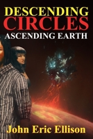 Descending Circles: Ascending Earth 1638214468 Book Cover