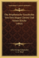 Die Prophetische Geschichte Von Den Siegen Christi Und Seiner Kirche 1145161081 Book Cover