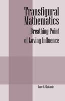 Transfigural Mathematics: Breathing-Point of Loving Influence 1432759884 Book Cover