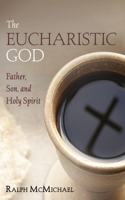 The Eucharistic God: Father, Son, and Holy Spirit 1666702196 Book Cover