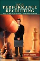 High Performance Recruiting: A Practical Guide to Becoming a Valued Business Partner 0595427812 Book Cover