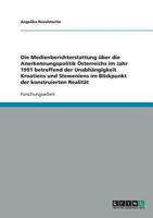 Die Unabh�ngigkeit Kroatiens und Sloweniens. Die Medienberichterstattung �ber die Anerkennungspolitik �sterreichs 3638674223 Book Cover