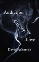 Addiction, Gravity, Love: Discovering Hope and Success in Recovery 173463247X Book Cover