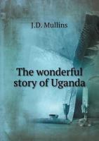 The Wonderful Story Of Uganda 0548511683 Book Cover