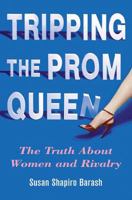 Tripping the Prom Queen: The Truth About Women and Rivalry 0312342314 Book Cover