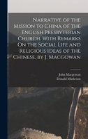 Narrative Of The Mission To China Of The English Presbyterian Church: With Remarks On The Social Life And Religious Ideas Of The Chinese 110429916X Book Cover