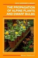 Propagation of Alpine Plants and Dwarf Bulbs (English Heritage (Trafalgar Square Hardcover)) 0881922544 Book Cover
