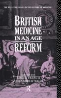 British Medicine in an Age of Reform (Wellcome Institute Series in the History of Medicine) 1138868175 Book Cover
