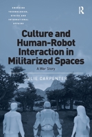 Culture and Human-Robot Interaction in Militarized Spaces: A War Story 103292845X Book Cover