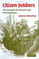 Citizen Soldiers: The Liverpool Territorials in the First World War (Studies in the Social and Cultural History of Modern Warfare) 052118777X Book Cover